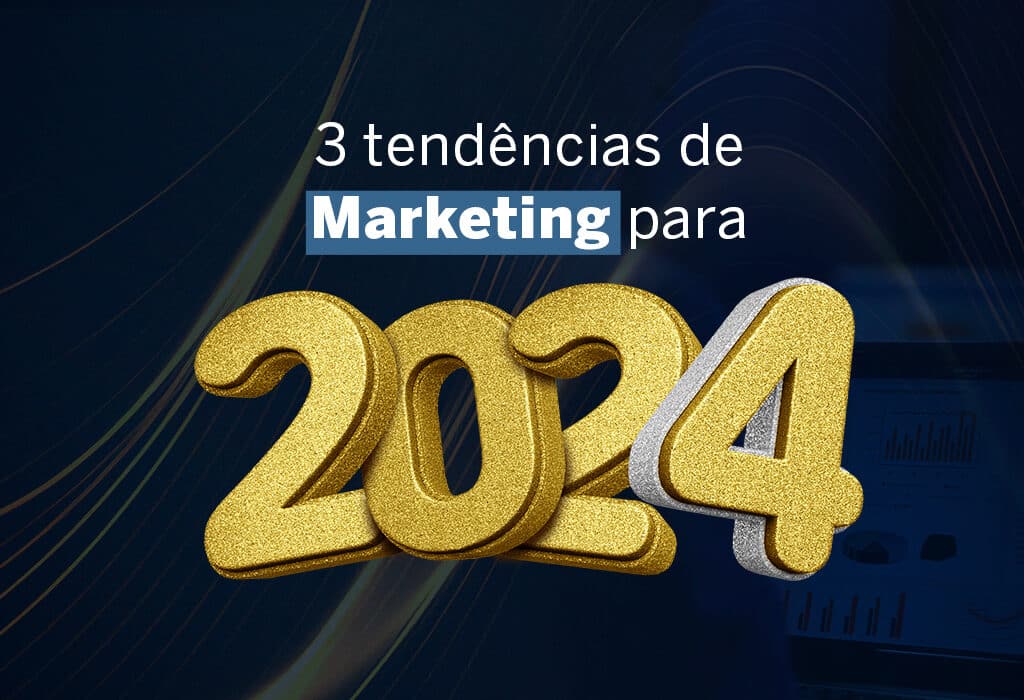 3 tendências de Marketing para 2024